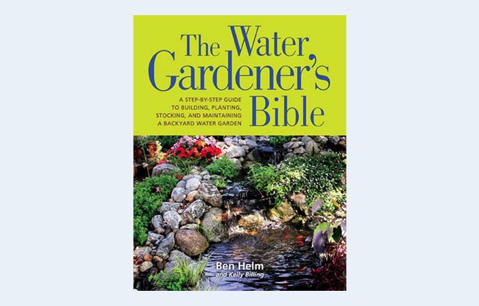 Book cover of The Water Gardener's Bible by Ben Helm and Kelly Billing with a water garden image.
